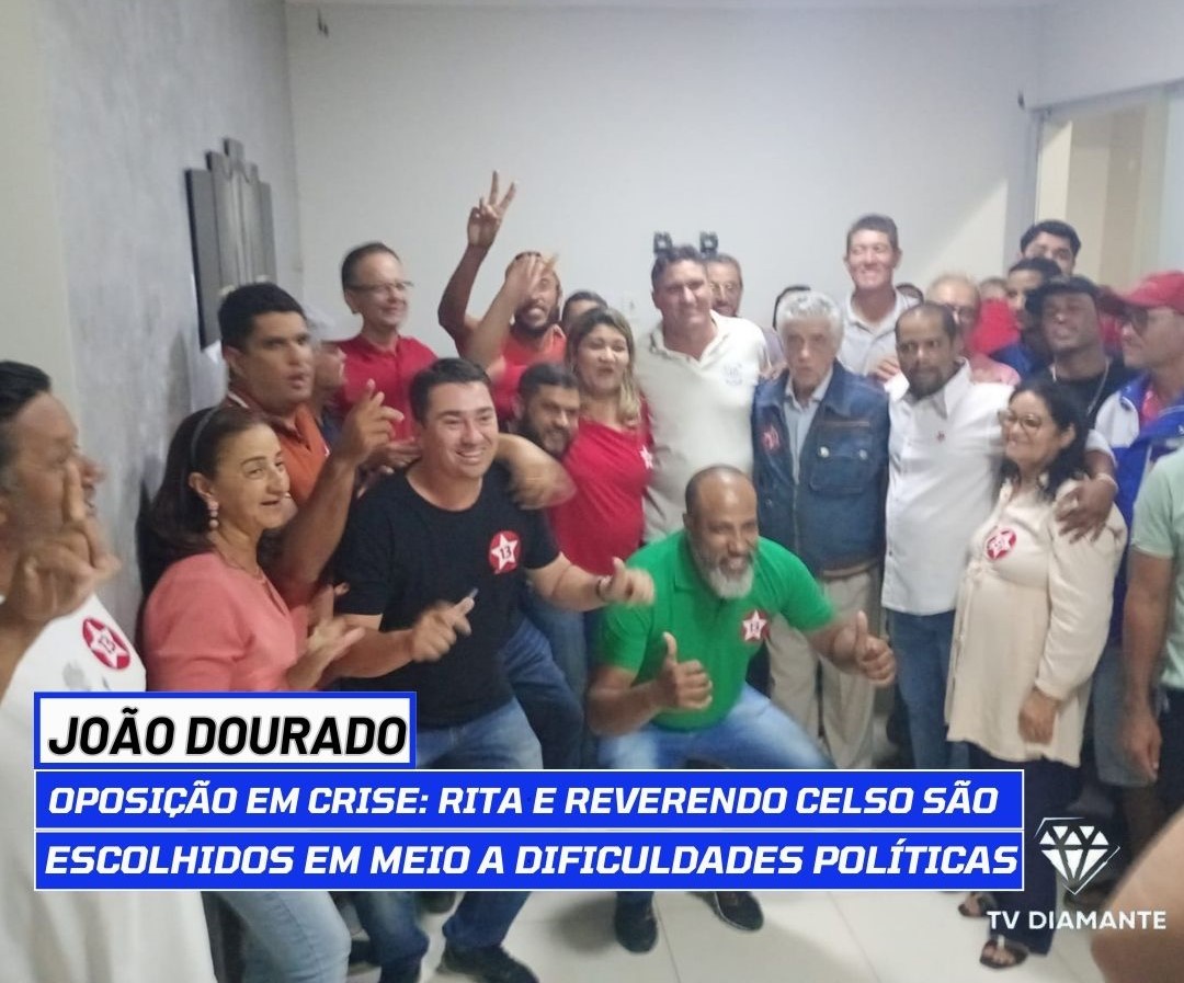 JOÃO DOURADO: ​Oposição em Crise: Rita e Reverendo Celso São Escolhidos em Meio a Dificuldades Políticas