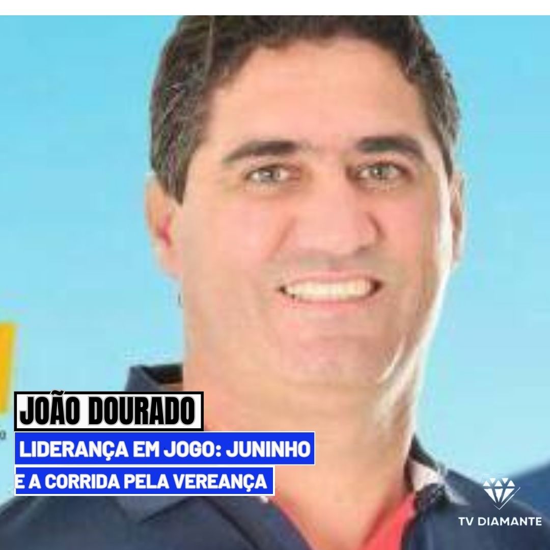 JOÃO DOURADO:​Juninho Será Candidato a Vereador nas Eleições de 2024?