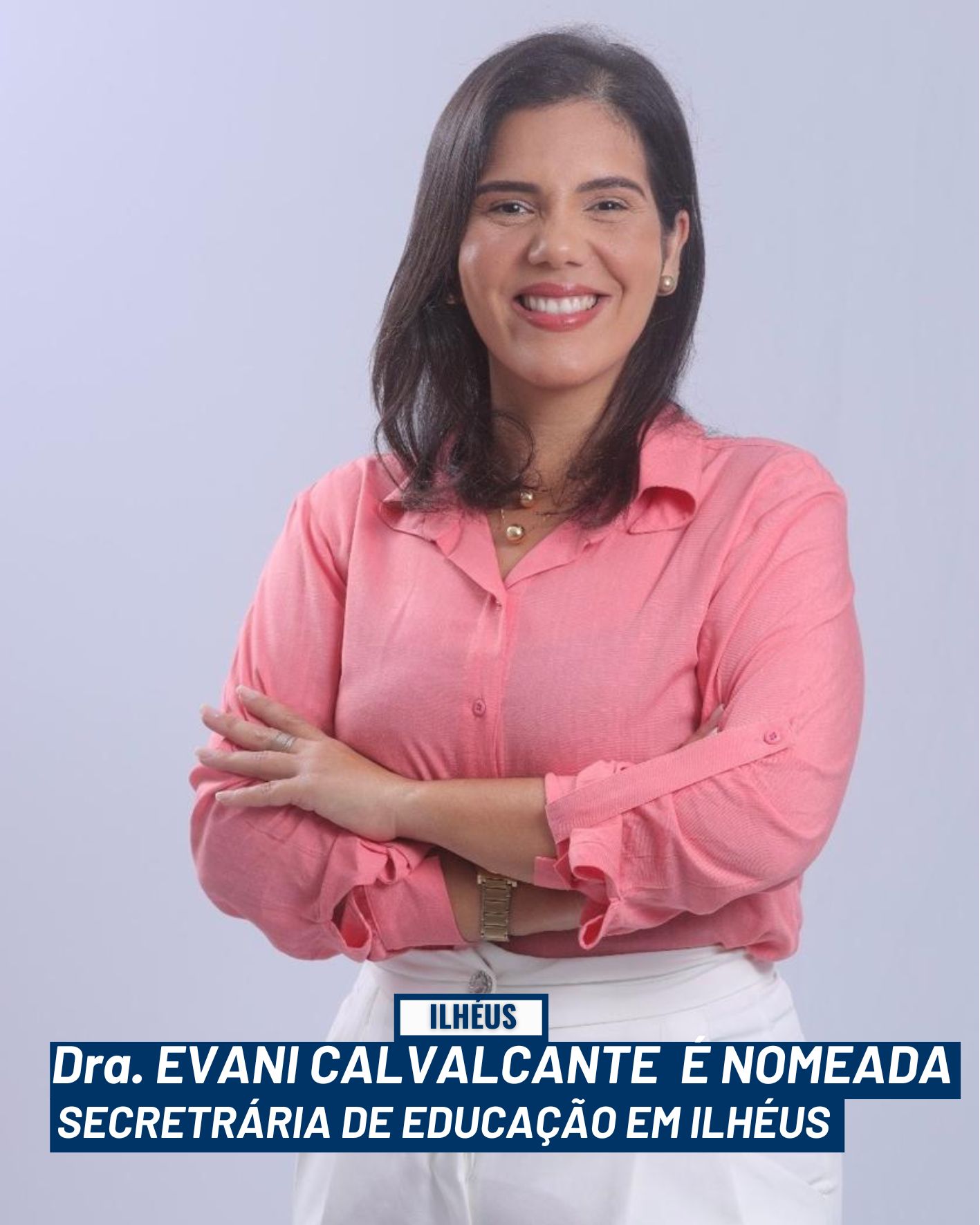 ILHÉUS- BA: ​Dra. Evani Cavalcante é nomeada Secretária de Educação de Ilhéus-BA