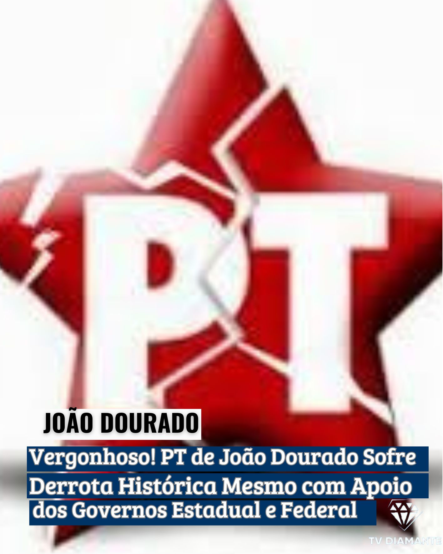 JOÃO DOURADO; Vergonhoso! PT de João Dourado Sofre Derrota Histórica Mesmo com Apoio dos Governos Estadual e Federal