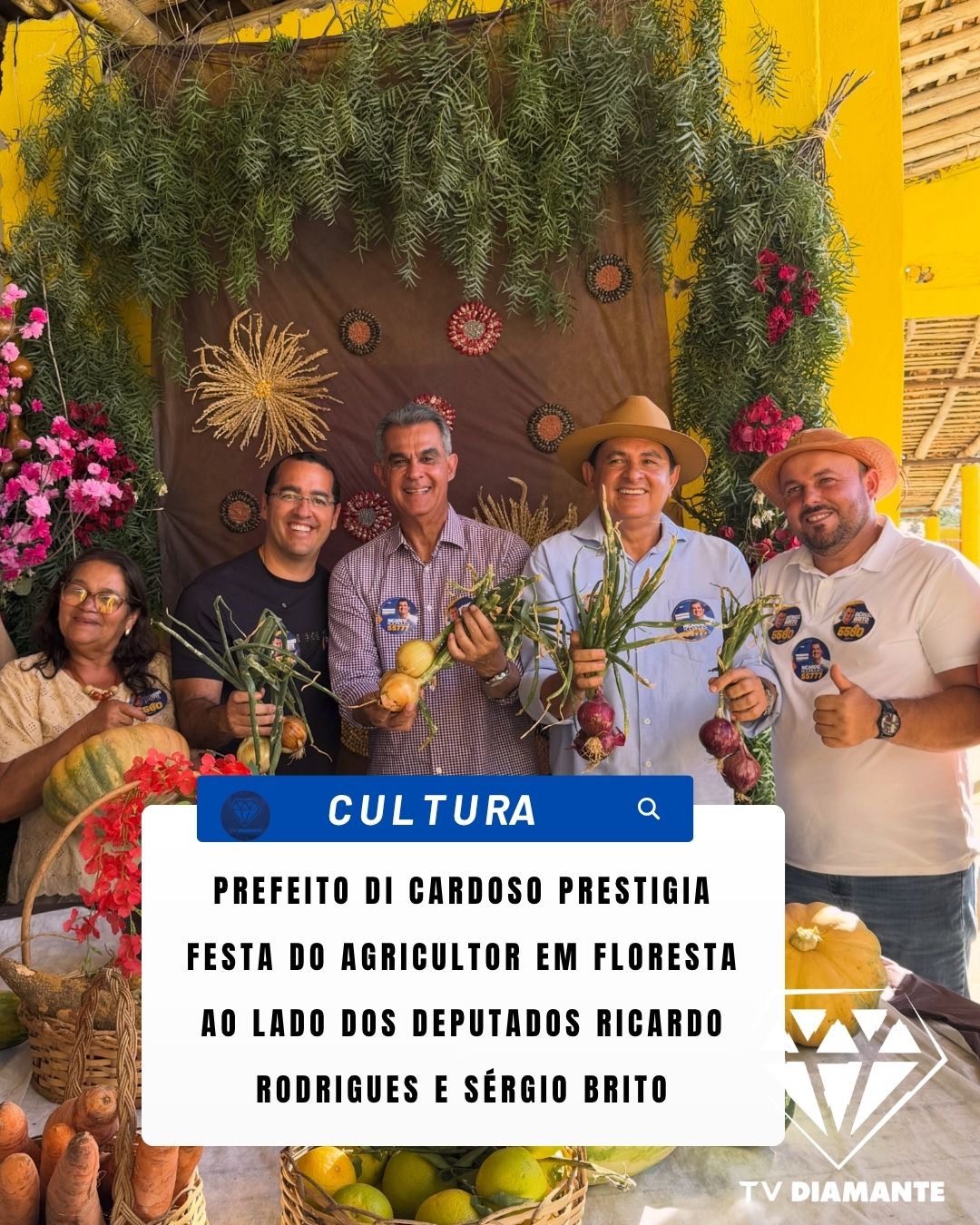NOTICIAS DE JOÃO DOURADO: PREFEITO DI CARDOSO PRESTIGIA FESTA DO AGRICULTOR EM FLORESTA AO LADO DOS DEPUTADOS RICARDO RODRIGUES E SÉRGIO BRITO