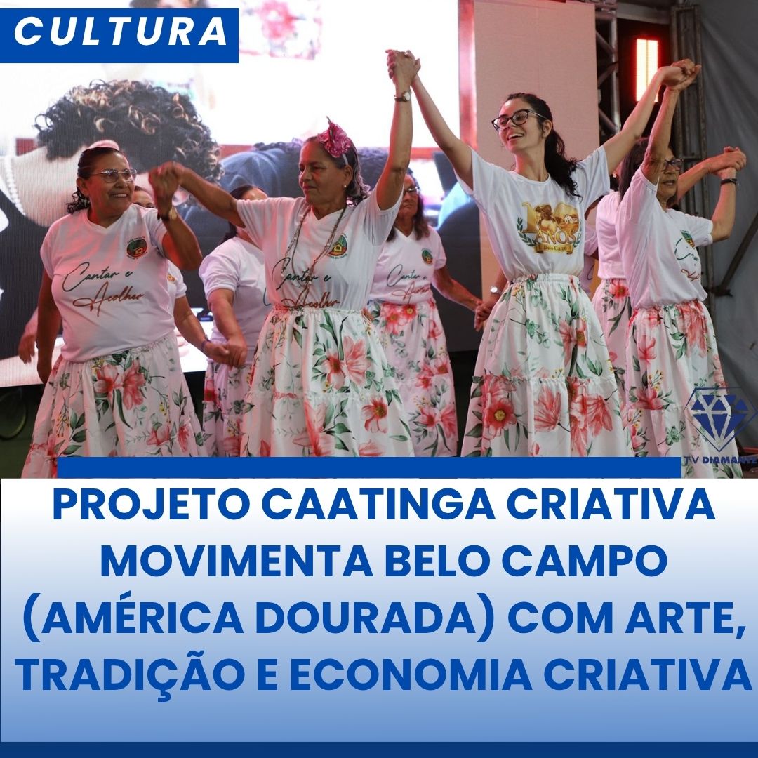 NOTICIAS DA CULTURA: Projeto Caatinga CriAtiva Movimenta Belo Campo (América Dourada) com Arte, Tradição e Economia Criativa