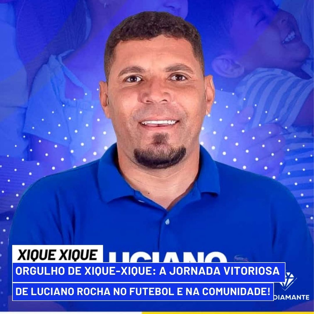 XIQUE-XIQUE:Orgulho de Xique-Xique: A Jornada Vitoriosa de Luciano Rocha no Futebol e na Comunidade!