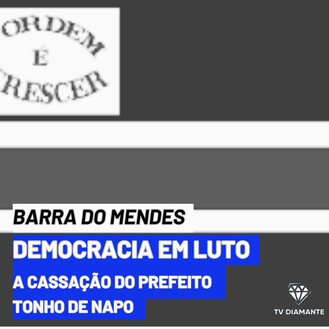 Barra do Mendes:Democracia em Luto: com  Cassação do Prefeito Tonho de Napo.
