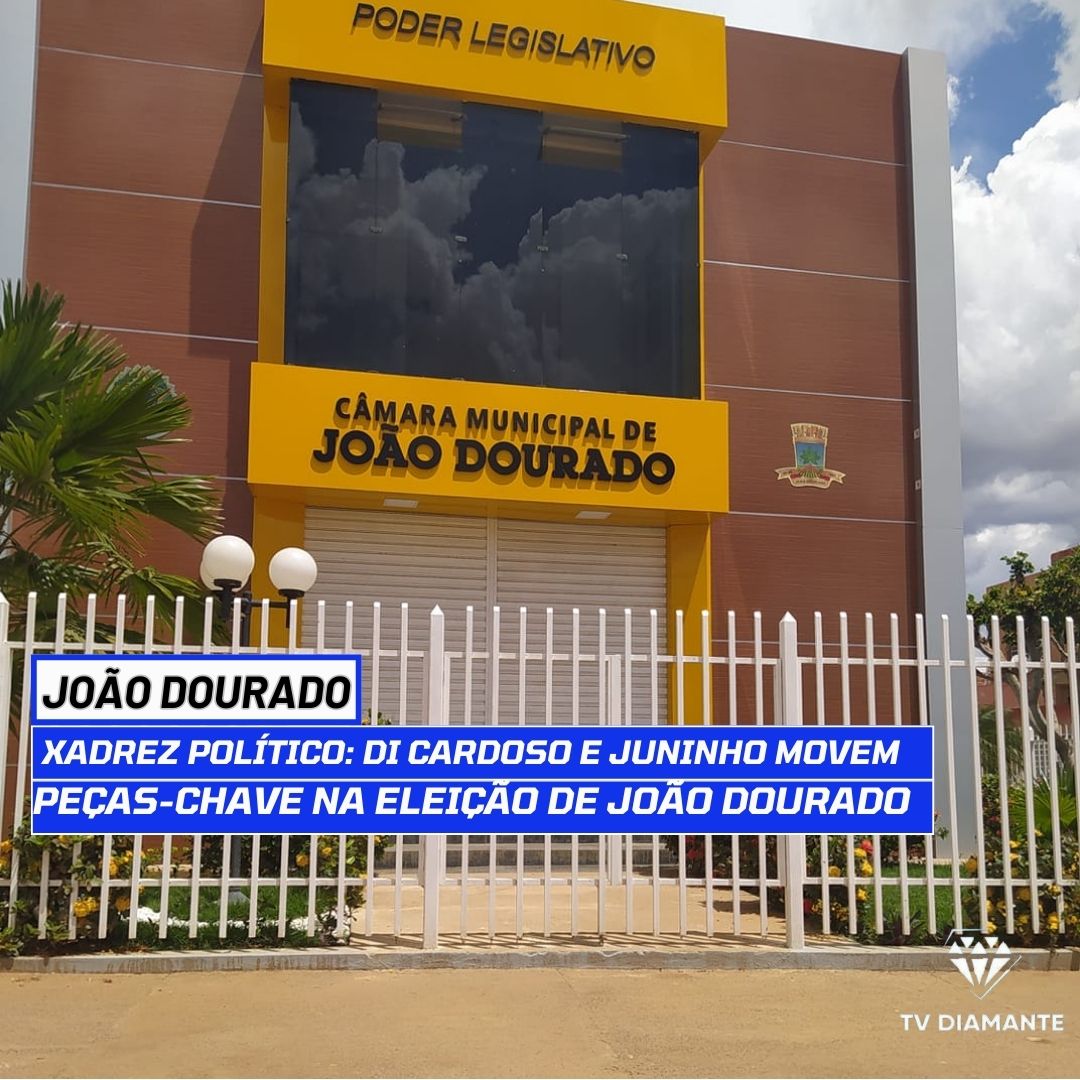 JOÃO DOURADO:Disputa Acirrada pela Câmara de Vereadores de João Dourado: O Tabuleiro de Xadrez Político