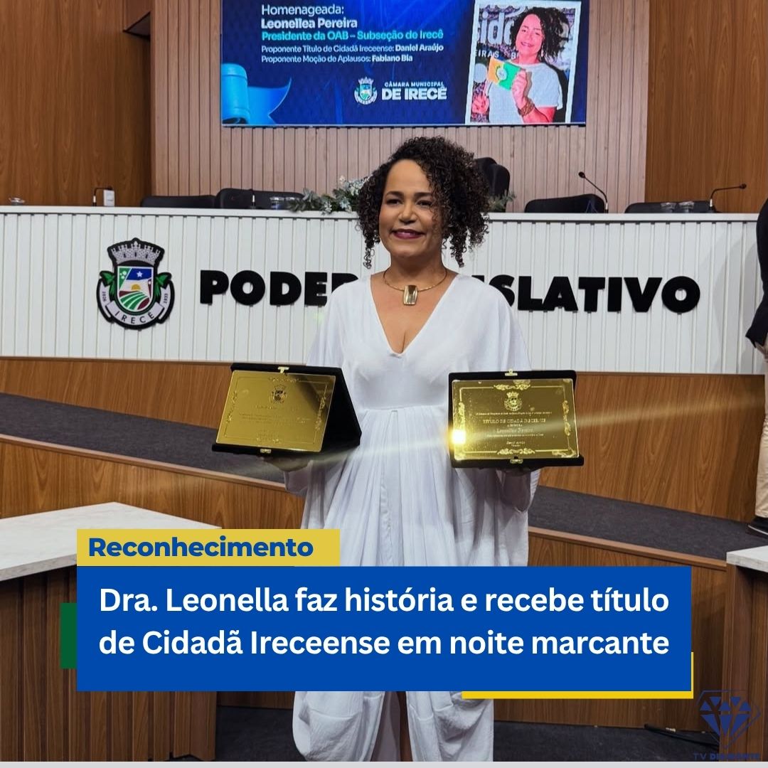 IRECÊ: Dra. Leonella faz história e recebe título de Cidadã Ireceense em noite marcante