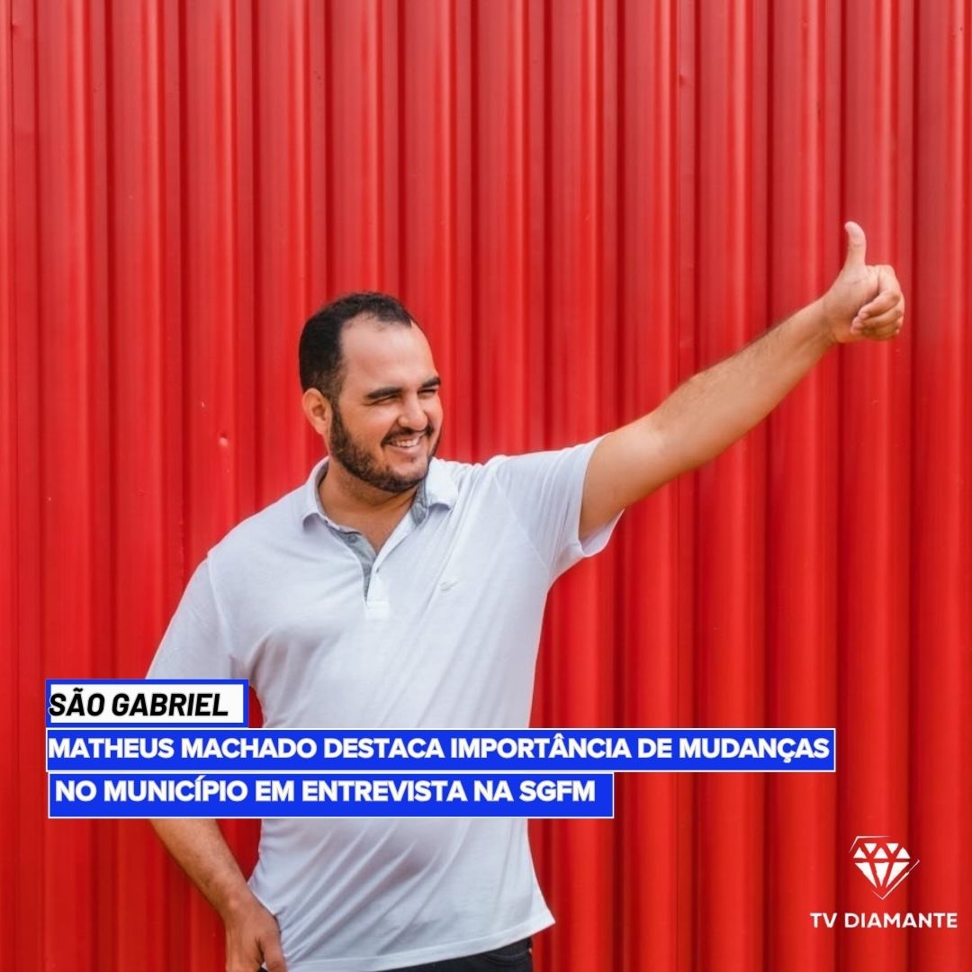 SÃO GABRIL:Matheus Machado Destaca Importância de Mudanças no Município em Entrevista na SGFM