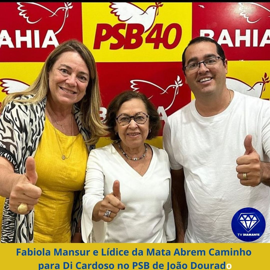 Fabiola Mansur e Lídice da Mata Abrem Caminho para Di Cardoso no PSB de João Dourado