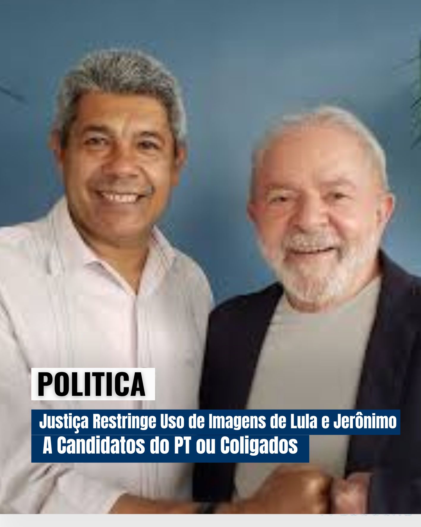 POLITICA:Justiça Restringe Uso de Imagens de Lula e Jerônimo a Candidatos do PT ou Coligados