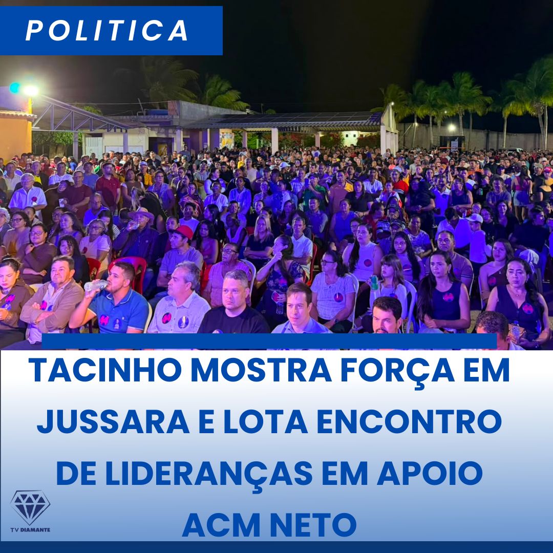 NOTICIAS DA POLITICA:TACINHO MOSTRA FORÇA EM JUSSARA E LOTA ENCONTRO DE LIDERANÇAS EM APOIO A ACM NETO
