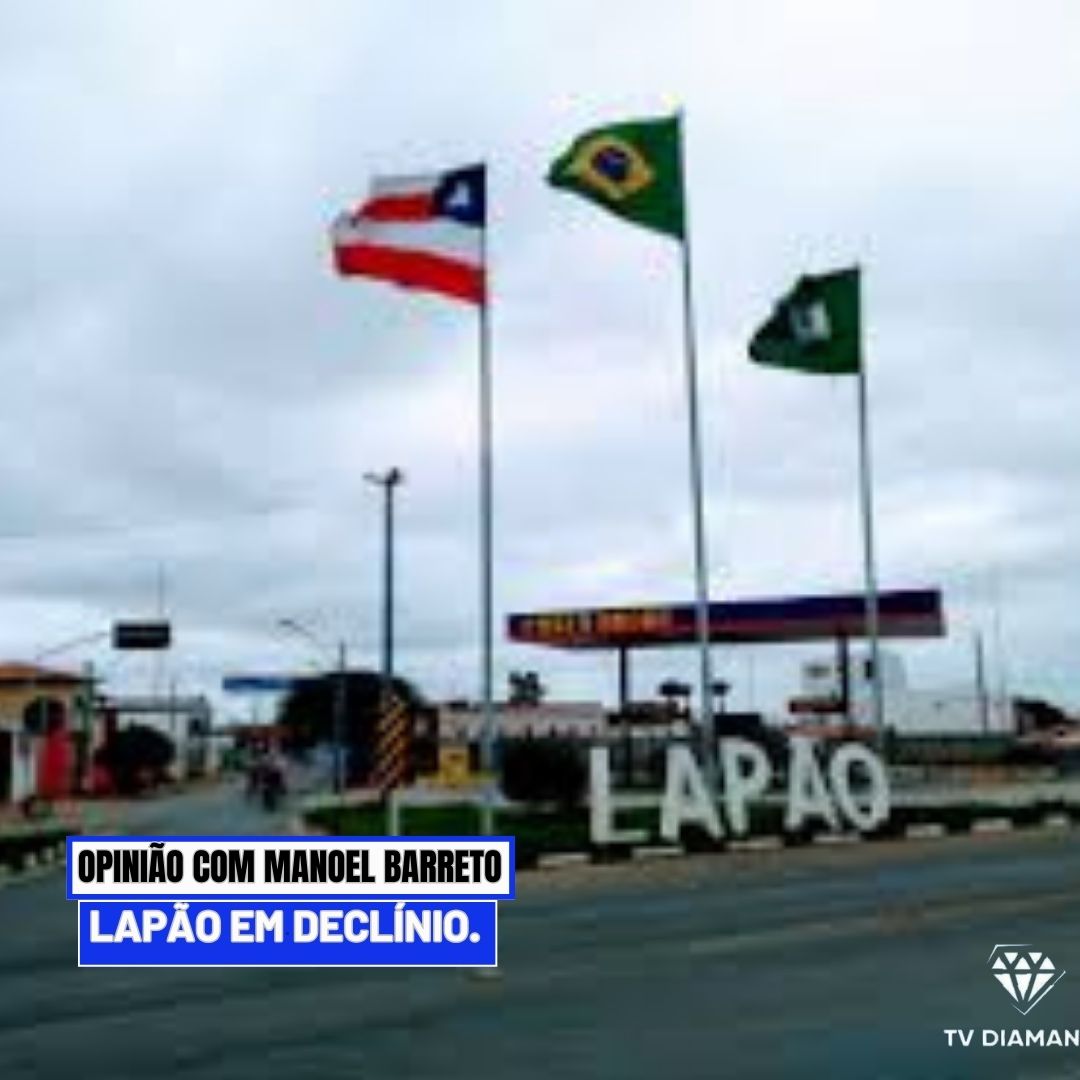 OPINIÃO COM MANOEL BARRETO: ​LAPÃO EM DECLÍNIO.
