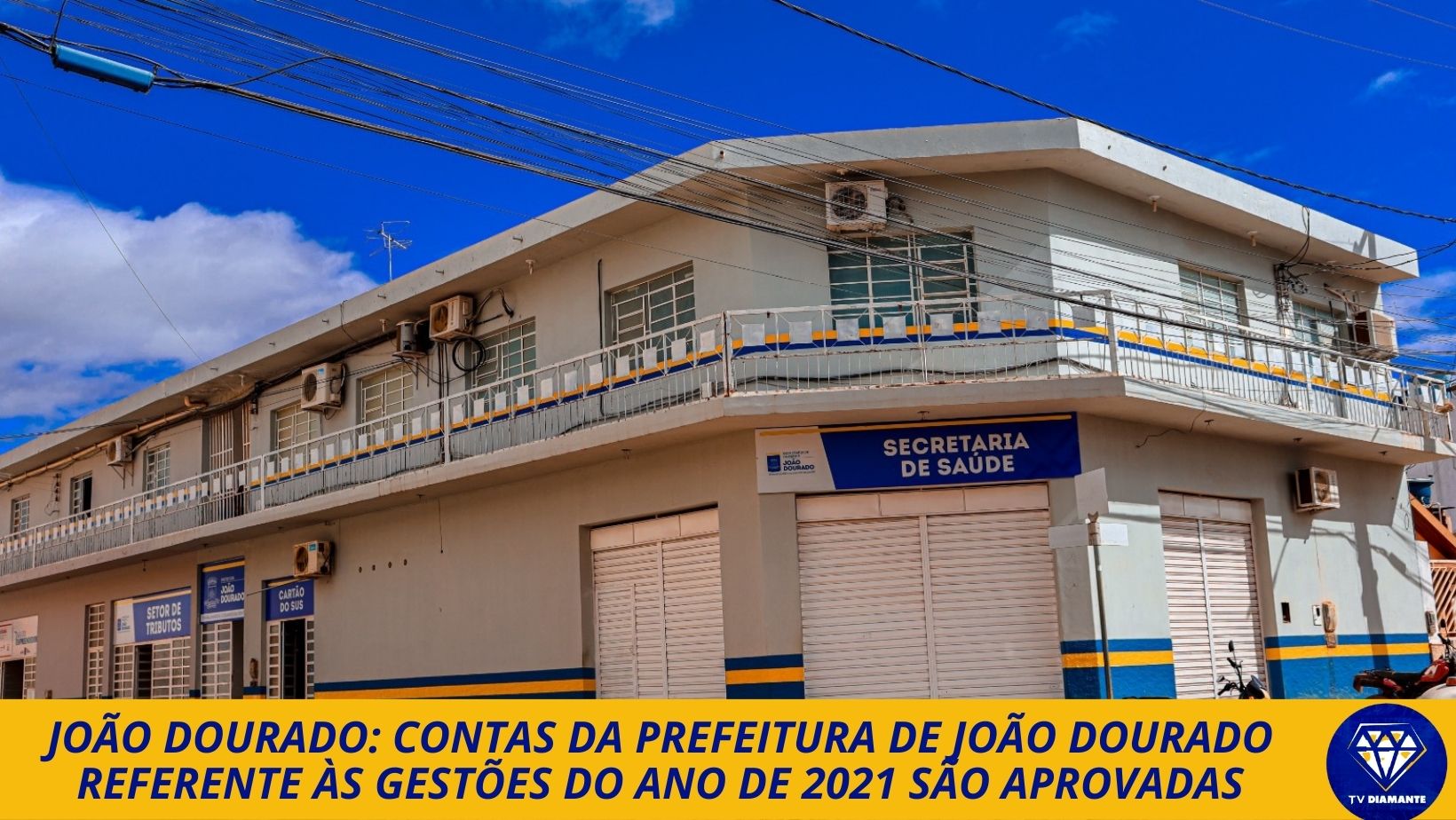 CONTAS DA PREFEITURA DE JOÃO DOURADO REFERENTE ÀS GESTÕES DO ANO DE 2021 SÃO APROVADAS