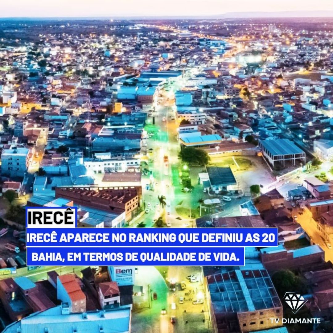IRECÊ:Irecê aparece no ranking que definiu as 20 melhores cidades da Bahia, em termos de qualidade de vida.