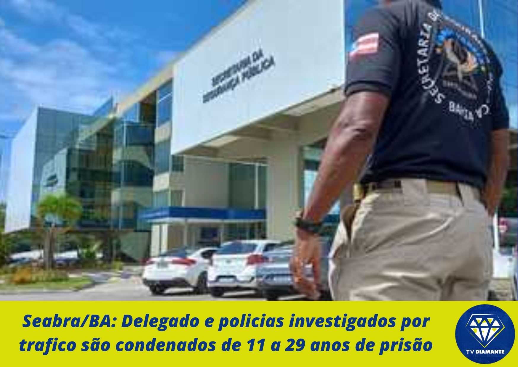 Seabra/BA: Delegado e policias investigados por trafico são condenados de 11 a 29 anos de prisão