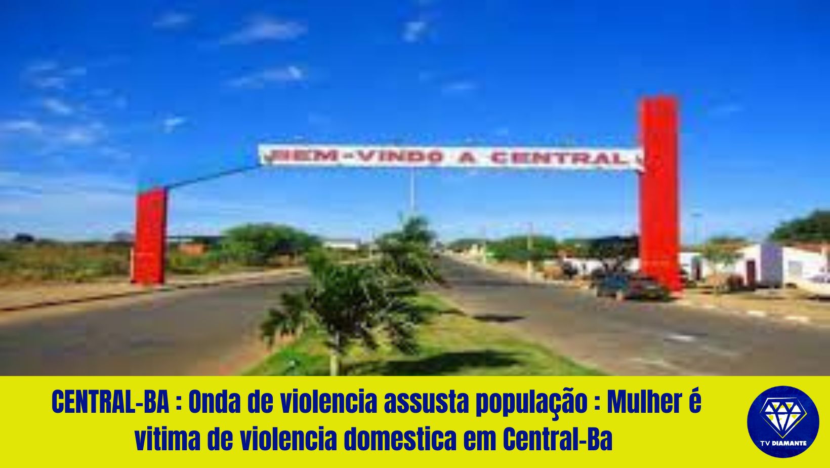 CENTRAL-BA : Onda de violencia assusta população : Mulher é vitima de violencia domestica em Central-Ba