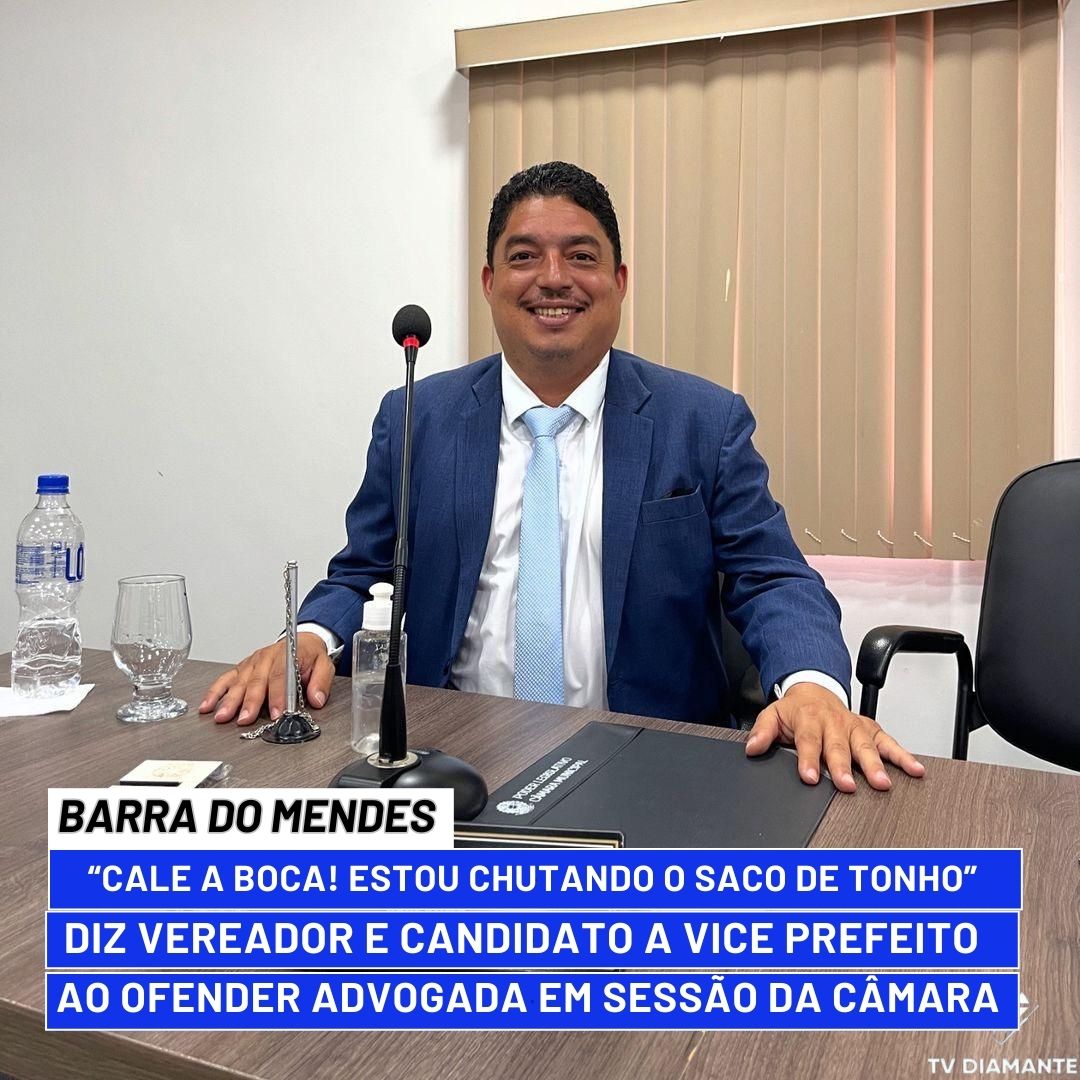 BARRA DO MENDES:  “Cale a Boca! estou chutando o saco de TONHO”Diz Vereador e Candidato a Vice prefeito ao Ofender Advogada em Sessão da Câmara