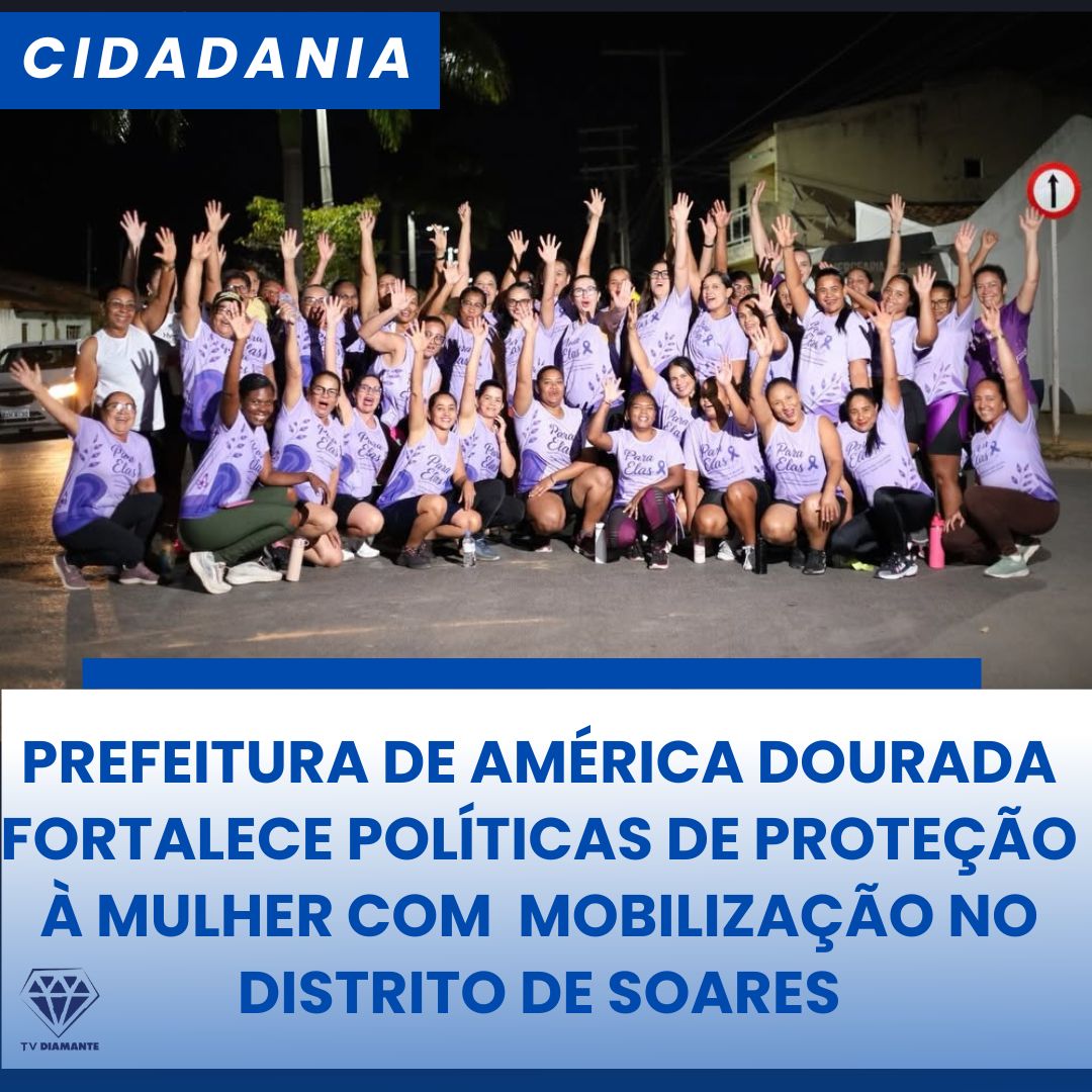 NOTICIAS DA SAUDE: PREFEITURA DE AMÉRICA DOURADA FORTALECE POLÍTICAS DE PROTEÇÃO À MULHER COM GRANDE MOBILIZAÇÃO NO DISTRITO DE SOARES