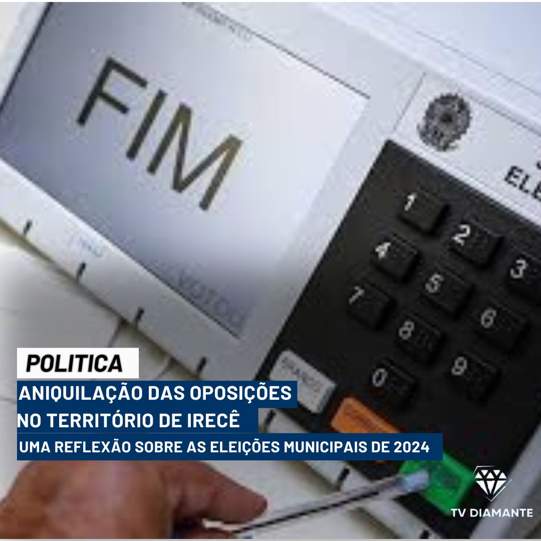 Aniquilação das Oposições no Território de Irecê: Uma Reflexão sobre as Eleições Municipais de 2024