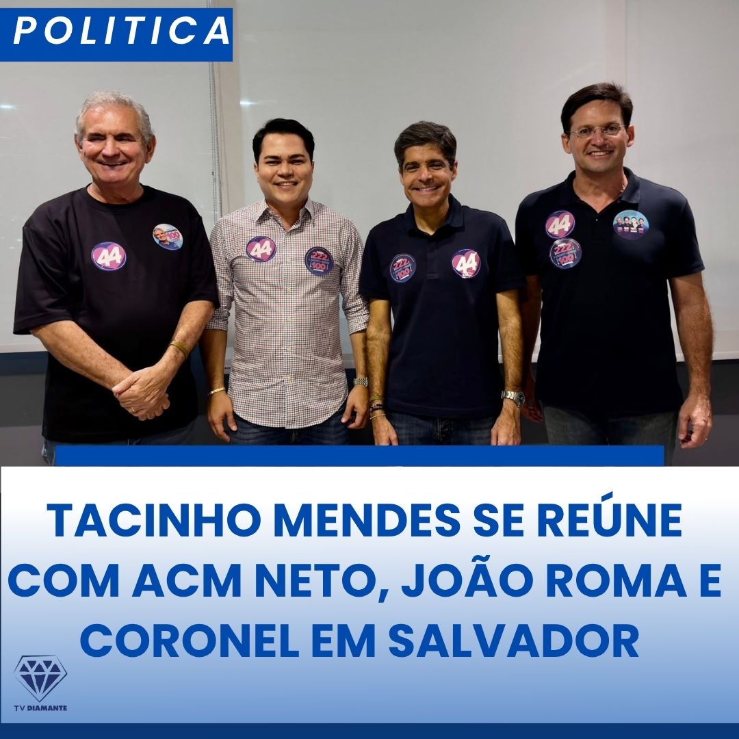 NOTICIAS DA POLITICA: TACINHO MENDES SE REÚNE COM ACM NETO, JOÃO ROMA E CORONEL EM SALVADOR