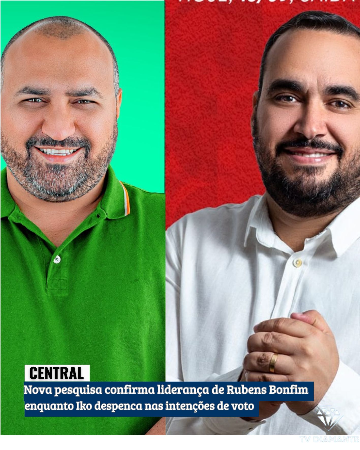 CENTRAL:Nova pesquisa confirma liderança de Rubens Bonfim, enquanto Iko despenca nas intenções de voto