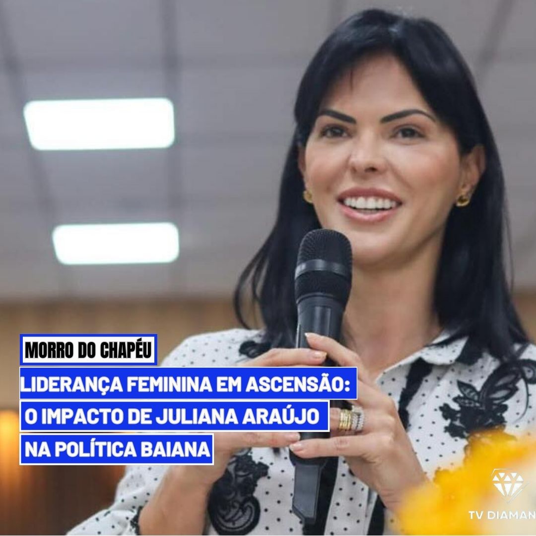 MORO DO CHAPÉU:"Liderança Feminina em Ascensão: O Impacto de Juliana Araújo na Política Baiana