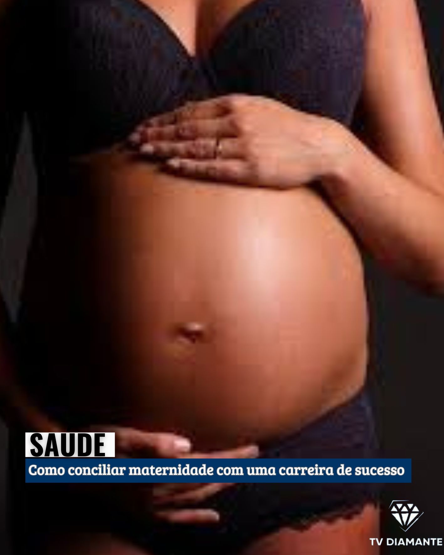 SAÚDE: Como conciliar maternidade com uma carreira de sucesso