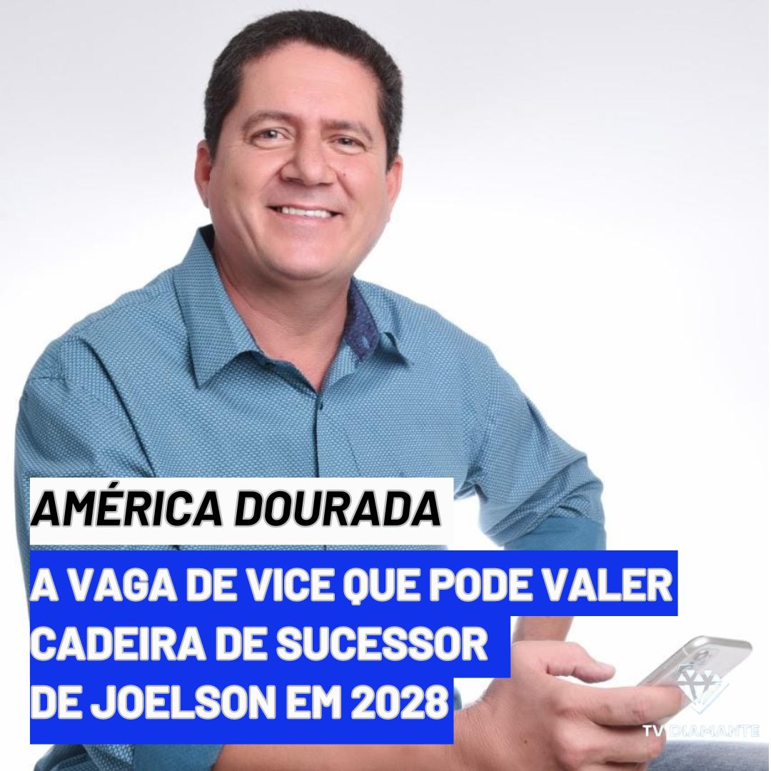 América Dourada: A Vaga de Vice que Pode Valer a Cadeira de Sucessor de Joelson em 2028