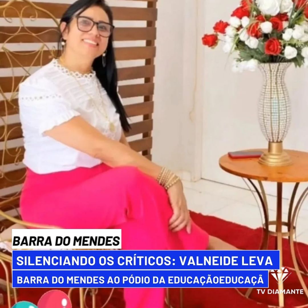 BARRA DO MENDES:Silenciando os Críticos: Valneide Leva Barra do Mendes ao Pódio da Educação