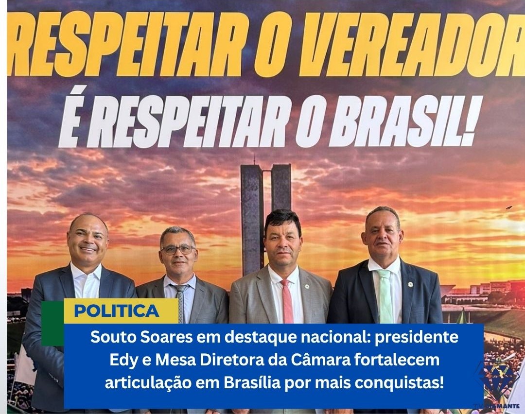 SOUTO SOARES:Souto Soares em destaque nacional: presidente Edy e Mesa Diretora da Câmara fortalecem articulação em Brasília por mais conquistas!