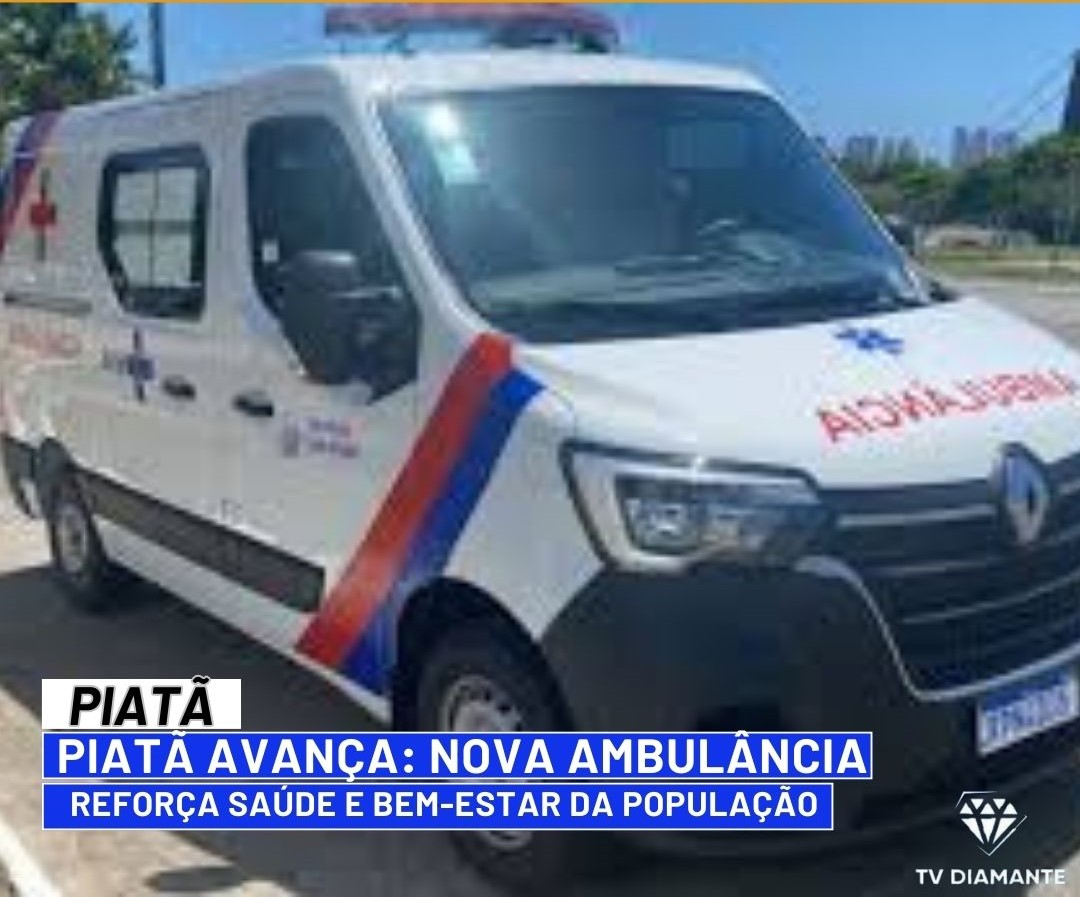 PIATÃ: Piatã Avança: Nova Ambulância Reforça Saúde e Bem-Estar da População
