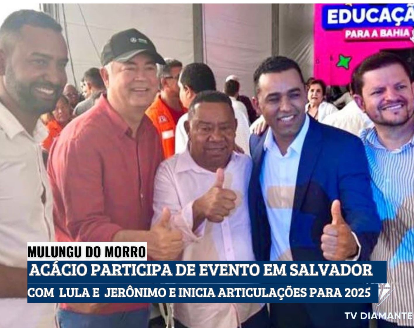 MULUNGU DO MORRO: ACÁCIO TELES PARTICIPA DE EVENTO EM SALVADOR COM LULA E JERÔNIMO E INICIA ARTICULAÇÕES PARA 2025