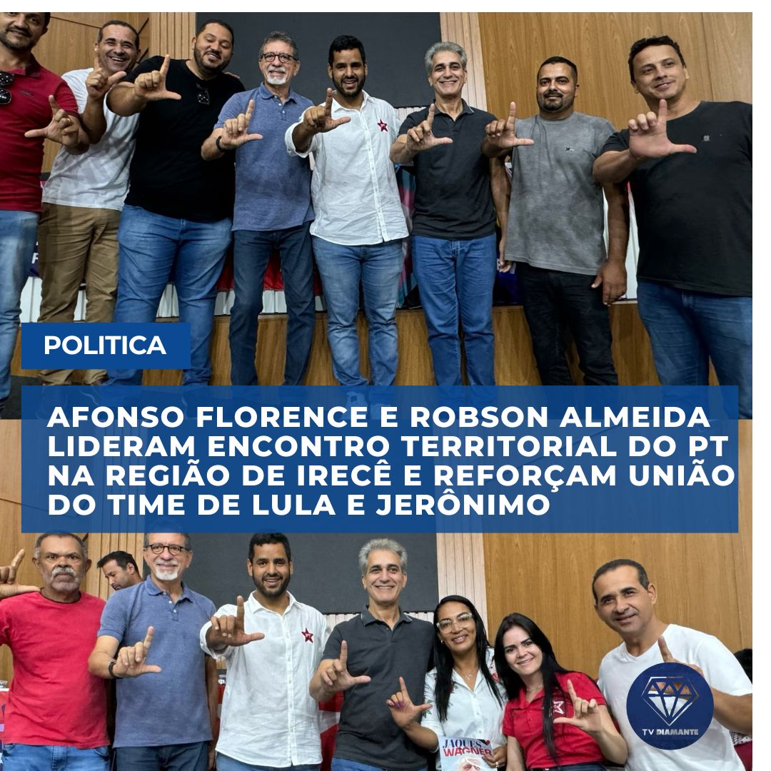 POLITICA: ​AFONSO FLORENCE E ROBSON ALMEIDA LIDERAM ENCONTRO TERRITORIAL DO PT NA REGIÃO DE IRECÊ E REFORÇAM UNIÃO DO TIME DE LULA E JERÔNIMO