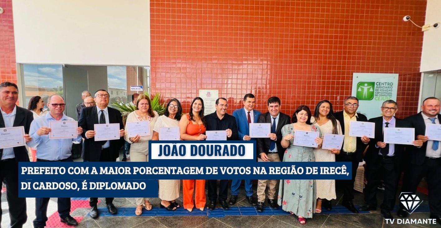 JOÃO DOURADO:PREFEITO COM A MAIOR PORCENTAGEM DE VOTOS NA REGIÃO DE IRECÊ, DI CARDOSO, É DIPLOMADO