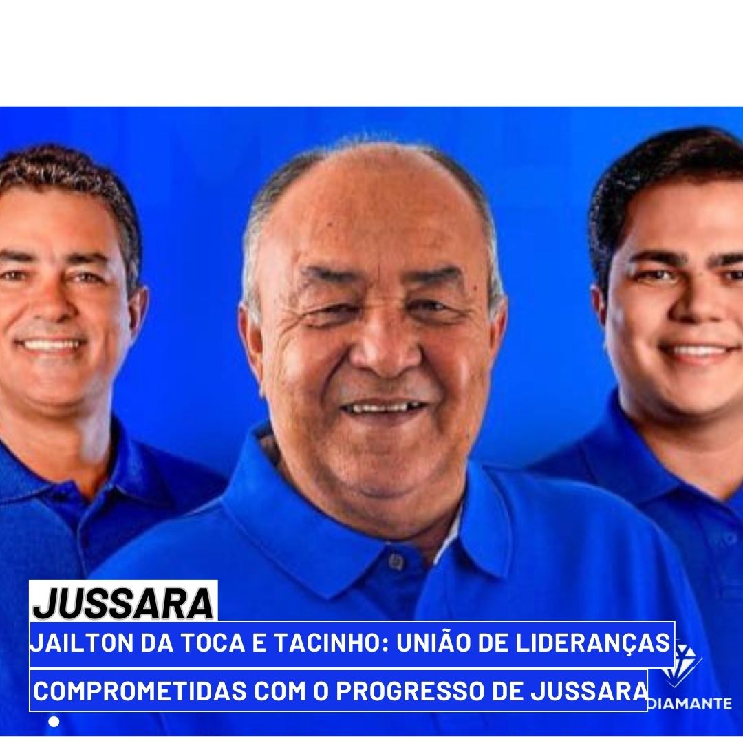 JUSSARA:Jailton da Toca e Tacinho: União de Lideranças Comprometidas com o Progresso de Jussara