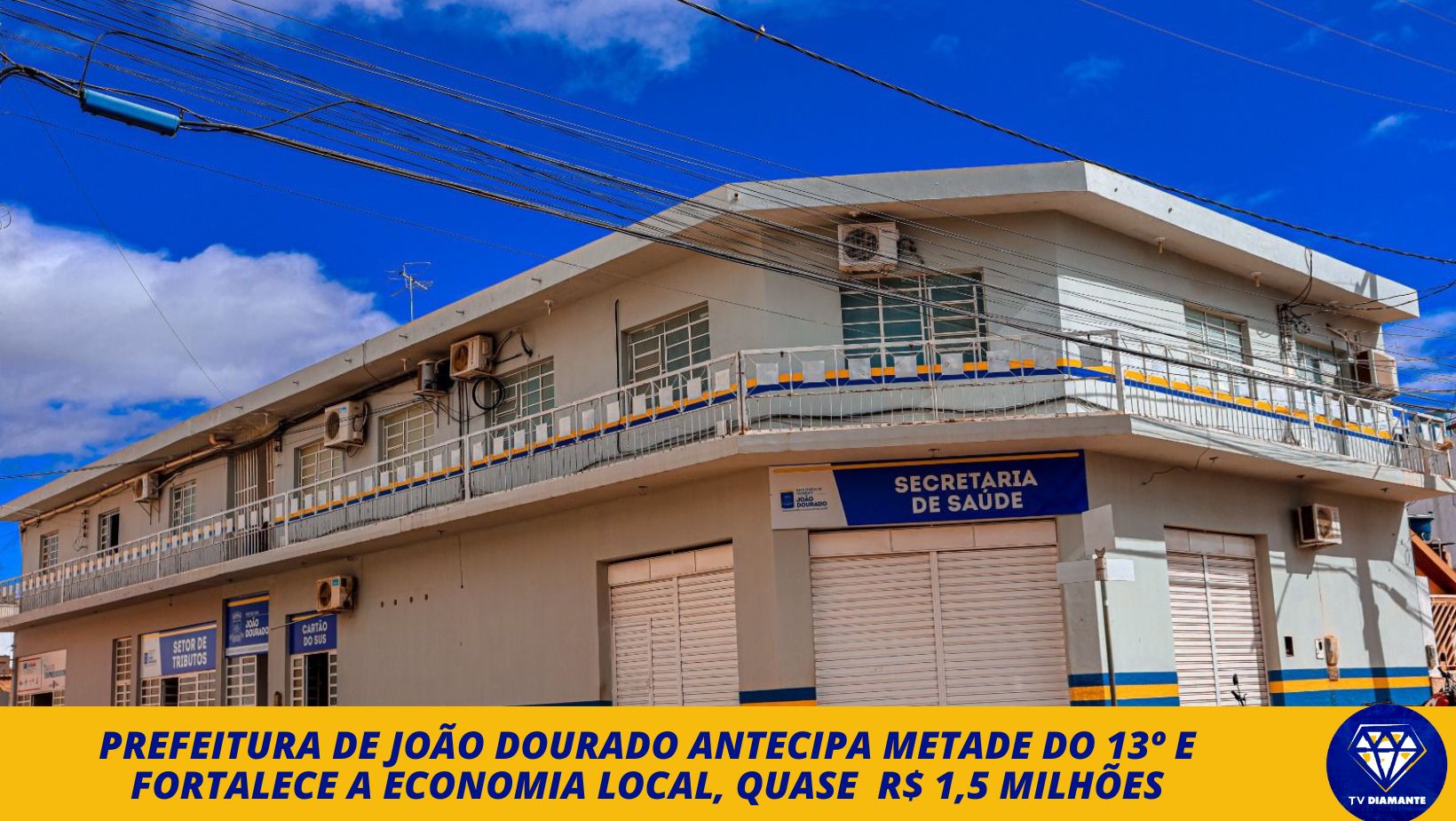 PREFEITURA DE JOÃO DOURADO ANTECIPA METADE DO 13º E FORTALECE A ECONOMIA LOCAL, QUASE  R$ 1,5 MILHÕES