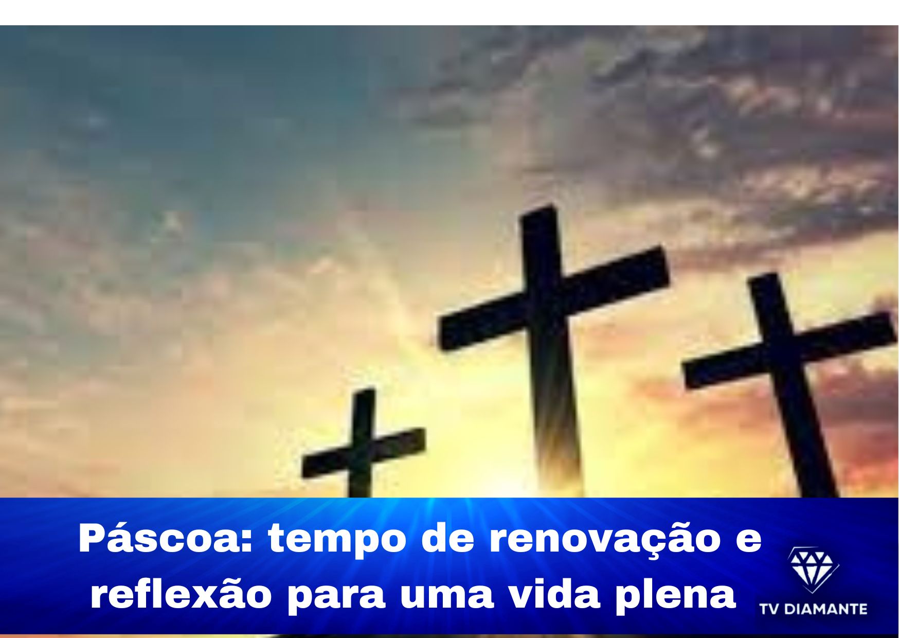 Páscoa: tempo de renovação e reflexão para uma vida plena