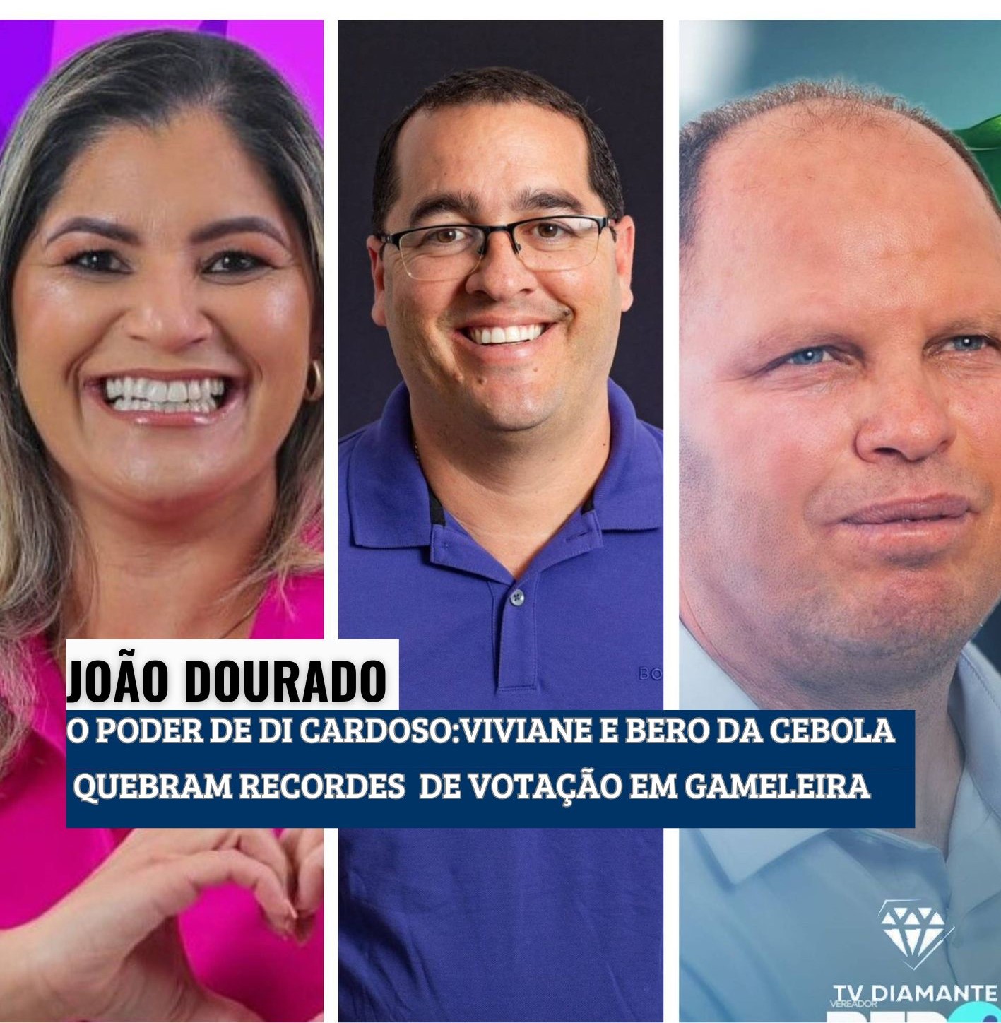 JOÃO DOURADO: O PODER DE DI CARDOSO: VIVIANE E BERO DA CEBOLA QUEBRAM RECORDES DE VOTAÇÃO EM GAMELEIRA