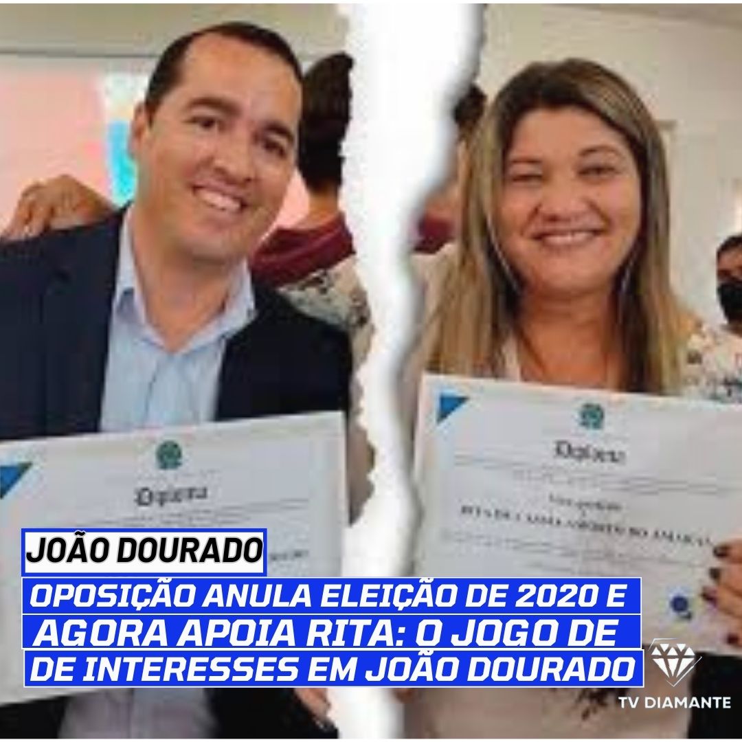 JOÃO DOURADO:Oposição Anula Eleição de 2020 e Agora Apoia Rita: O Jogo de Interesses em João Dourado