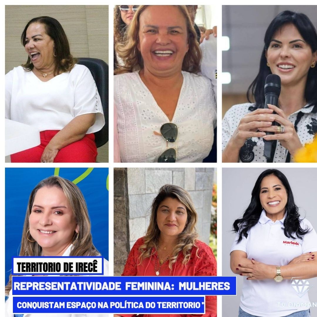 TERRITÓRIO DE IRECÊ:​Força da Mulher na Política do Território de Irecê