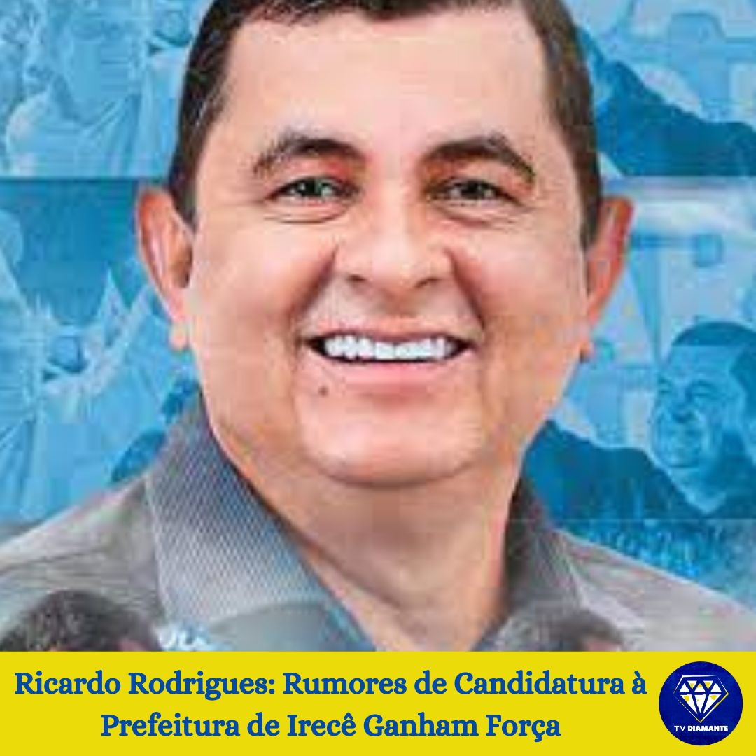 Ricardo Rodrigues: Rumores de Candidatura à Prefeitura de Irecê Ganham Força