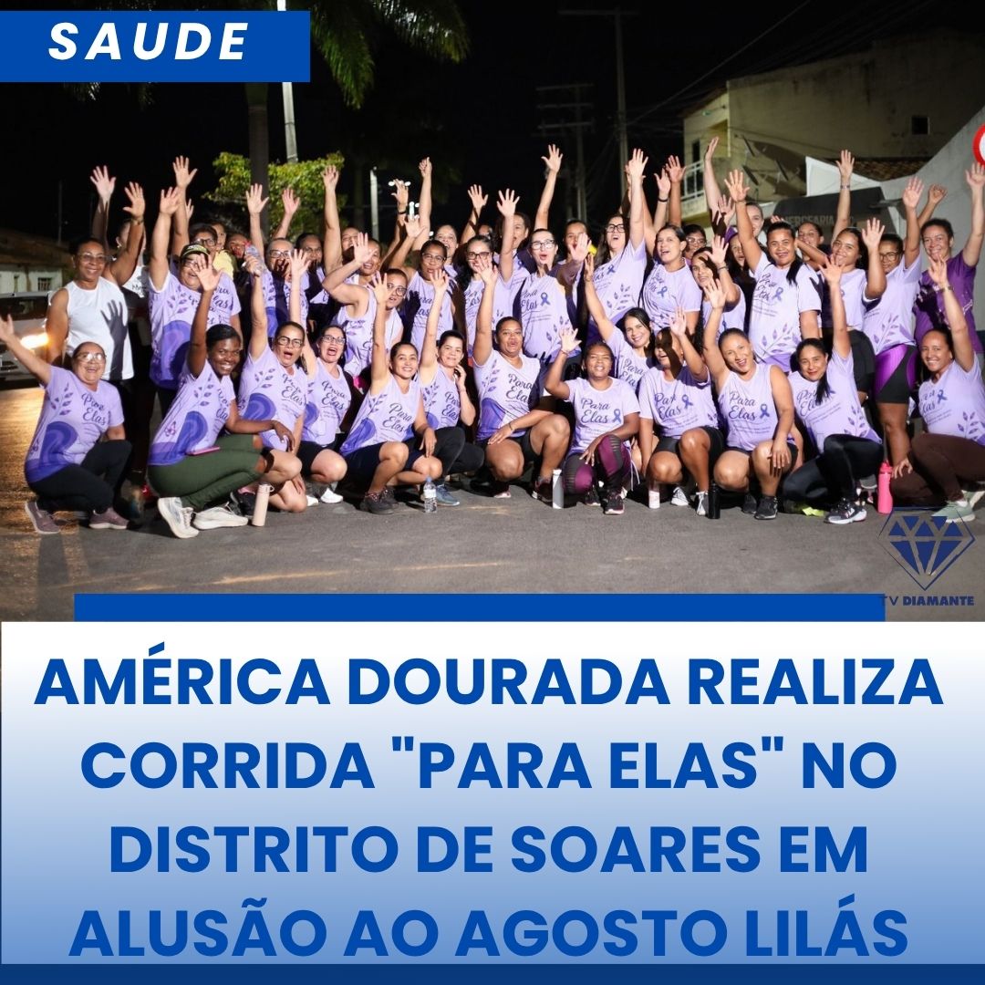 NOTICIAS DA SAUDE : AMÉRICA DOURADA REALIZA CORRIDA "PARA ELAS" NO DISTRITO DE SOARES EM ALUSÃO AO AGOSTO LILÁS