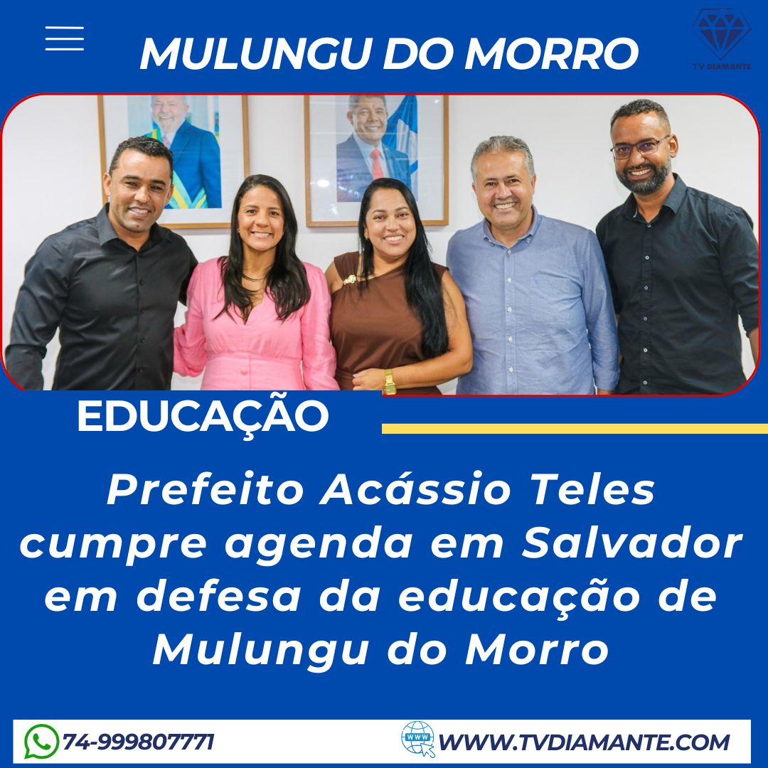 MULUNGU DO MORRO:Prefeito Acássio Teles cumpre agenda em Salvador em defesa da educação de Mulungu do Morro