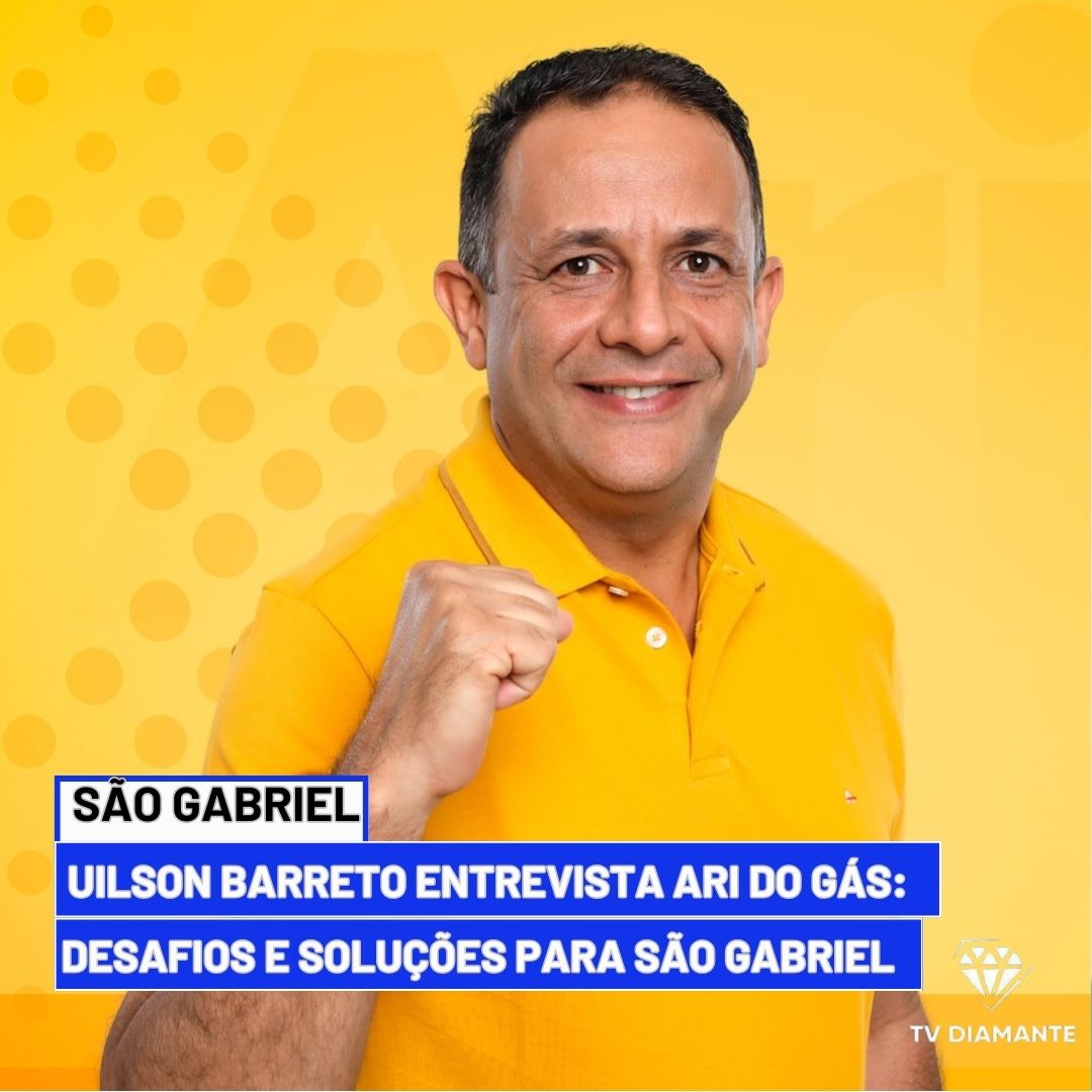 SÃO GABRIEL:  Uilson Barreto Entrevista Ari do Gás: Desafios e Soluções para São Gabriel