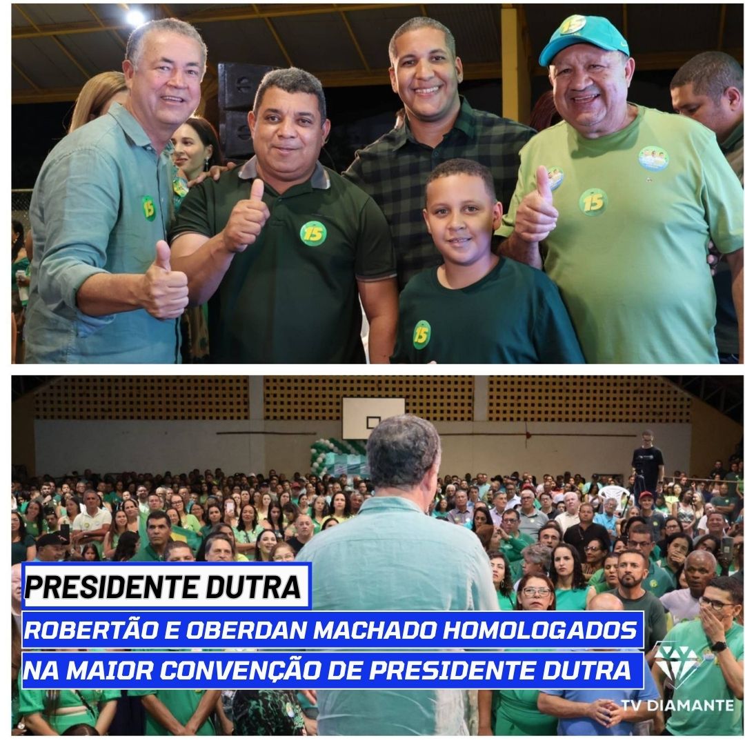 PRESIDENTE DUTRA:"Robertão e Oberdan Machado Homologados na Maior Convenção de Presidente Dutra