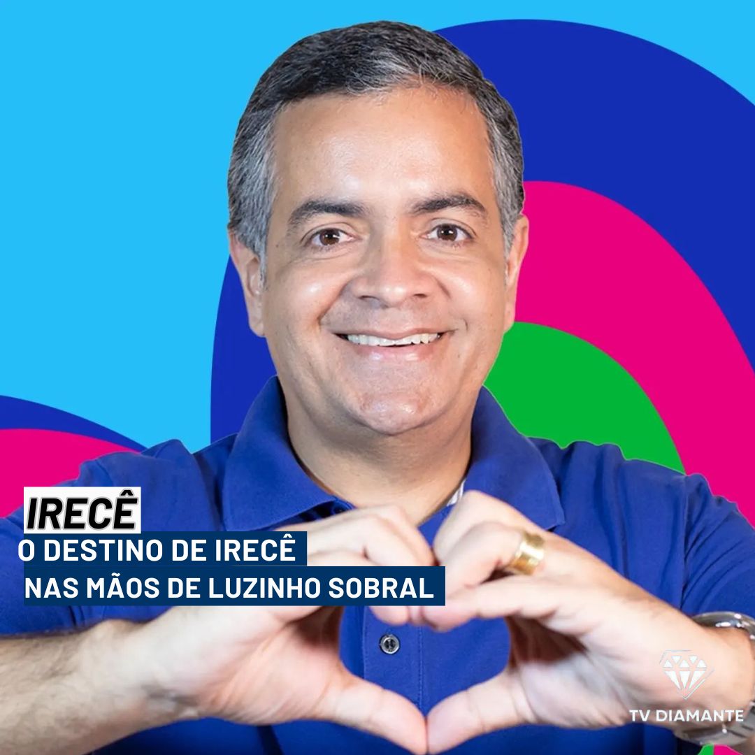 IRECÊ:  O Destino de Irecê nas Mãos de Luizinho Sobral